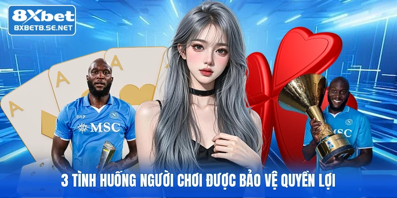3 tình huống người chơi được bảo vệ quyền lợi