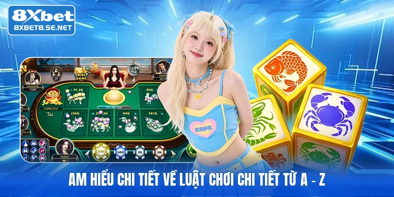 Am hiểu chi tiết về luật chơi chi tiết từ A - Z