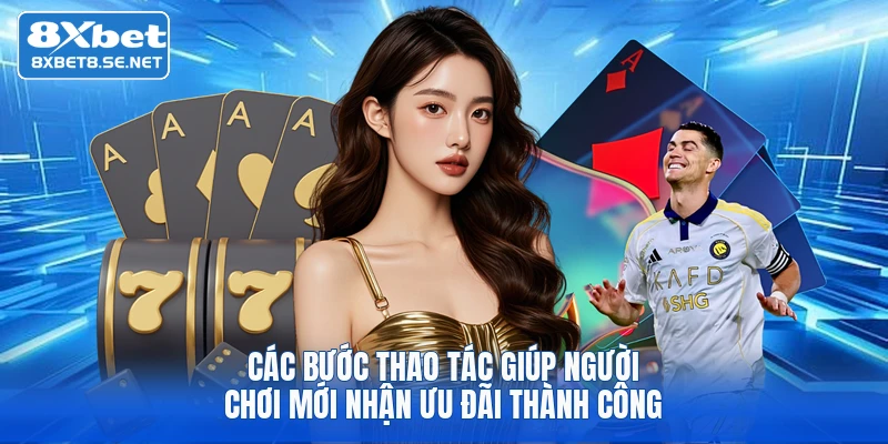 cac buoc thao tac giup nguoi choi moi nhan uu dai thanh cong