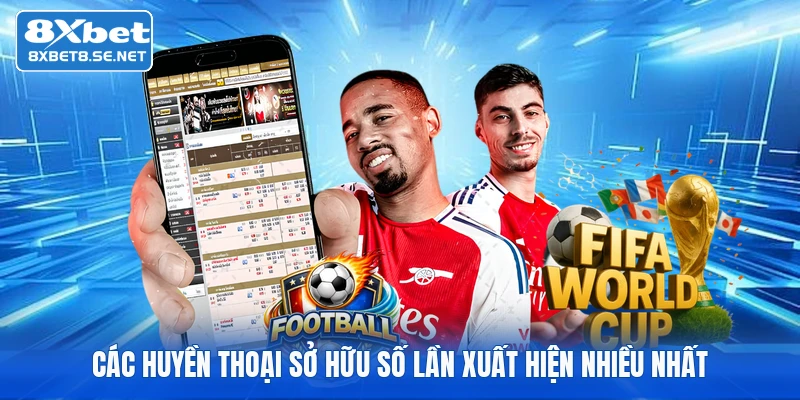 Các huyền thoại sở hữu số lần xuất hiện nhiều nhất