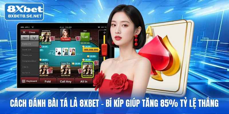 cach danh bai ta la 8xbet bi kip giup tang 85 ty le thang 1