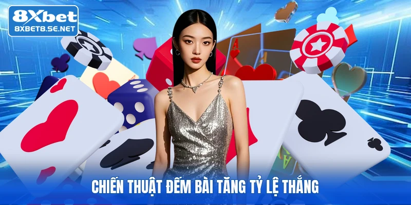 Chiến thuật đếm bài tăng tỷ lệ thắng