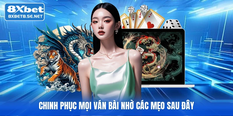 Chinh phục mọi ván bài nhờ các mẹo sau đây