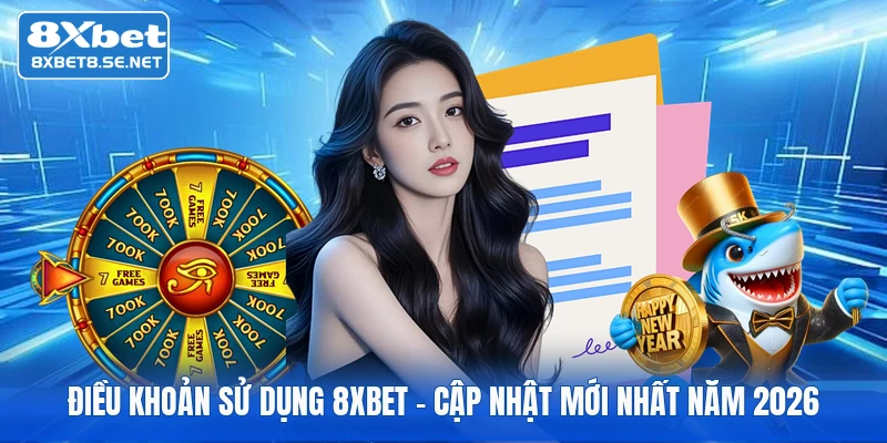 Điều Khoản Sử Dụng 8xbet | Cập Nhật Mới Nhất Năm 2026