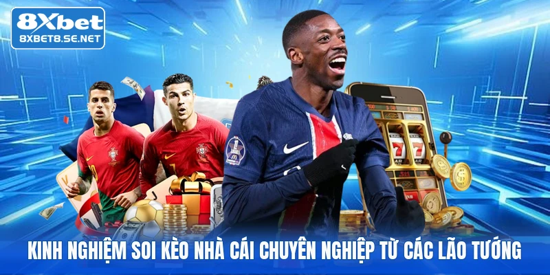 Kinh nghiệm soi kèo nhà cái chuyên nghiệp từ các lão tướng