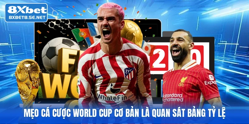 Mẹo cá cược World Cup cơ bản là quan sát bảng tỷ lệ