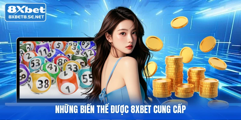 Những biến thể được 8XBET cung cấp
