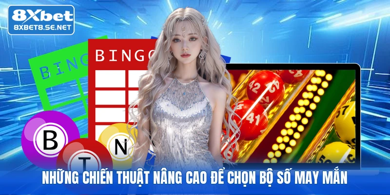 Những chiến thuật nâng cao để chọn bộ số may mắn
