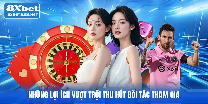Những lợi ích vượt trội thu hút đối tác tham gia