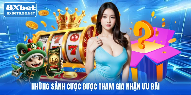 Những sảnh cược được tham gia nhận ưu đãi 