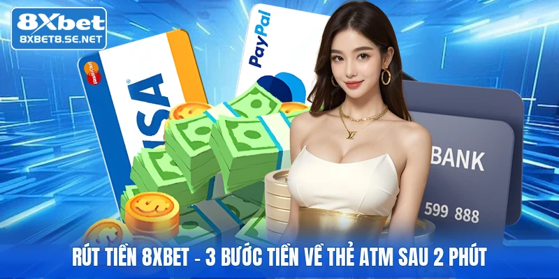 rut tien 8xbet 3 buoc tien ve the atm sau 2 phut 1