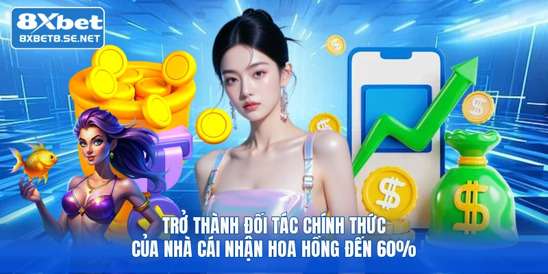 Trở thành đối tác chính thức của nhà cái nhận  hoa hồng đến 60%