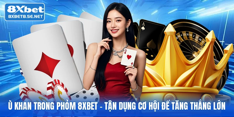 u khan trong phom 8xbet tan dung co hoi de tang thang lon 1
